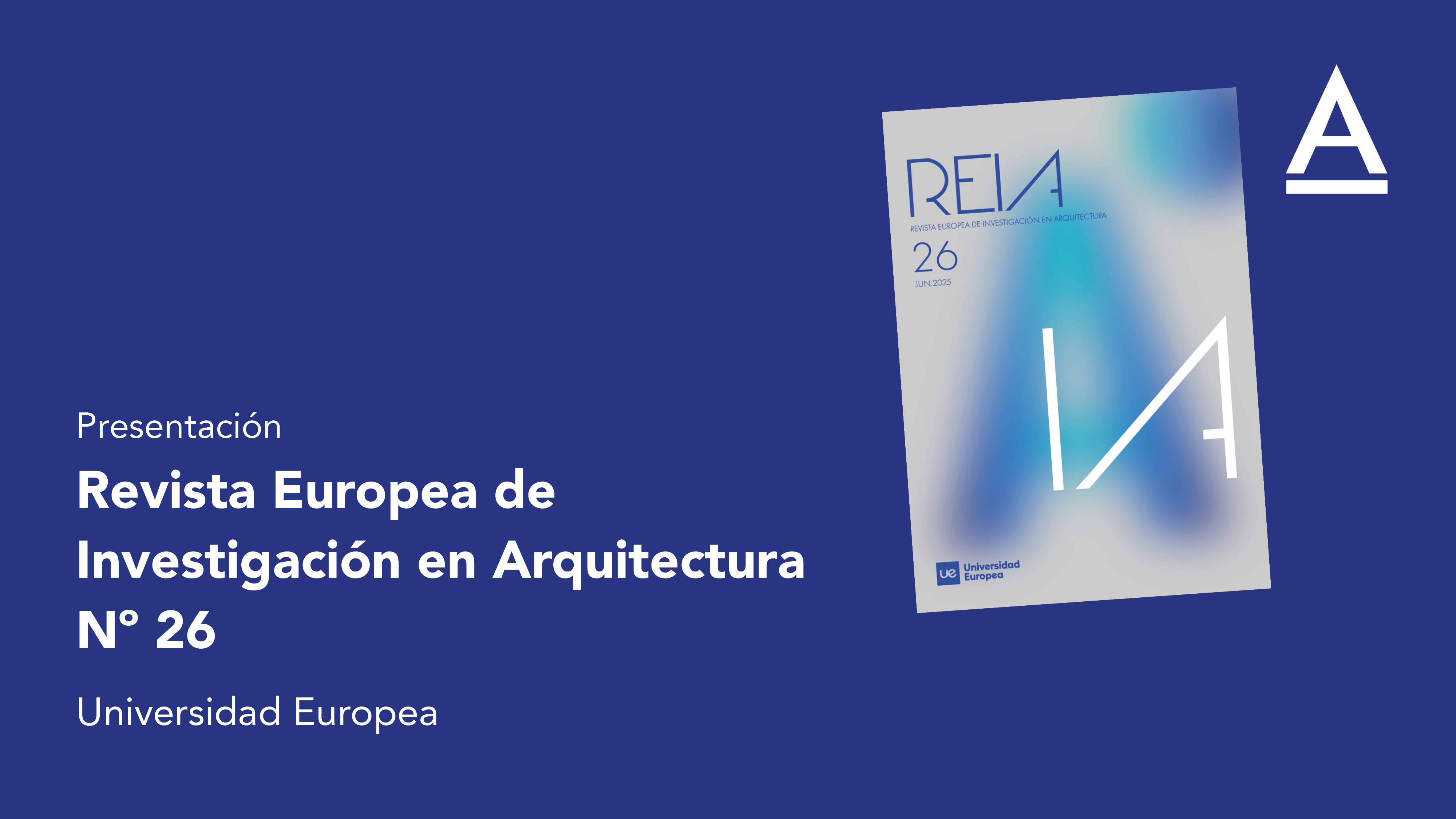 Presentación de la nueva etapa y del número 26 de REIA. Revista Europea de Investigación en Arquitectura de la Universidad Europea